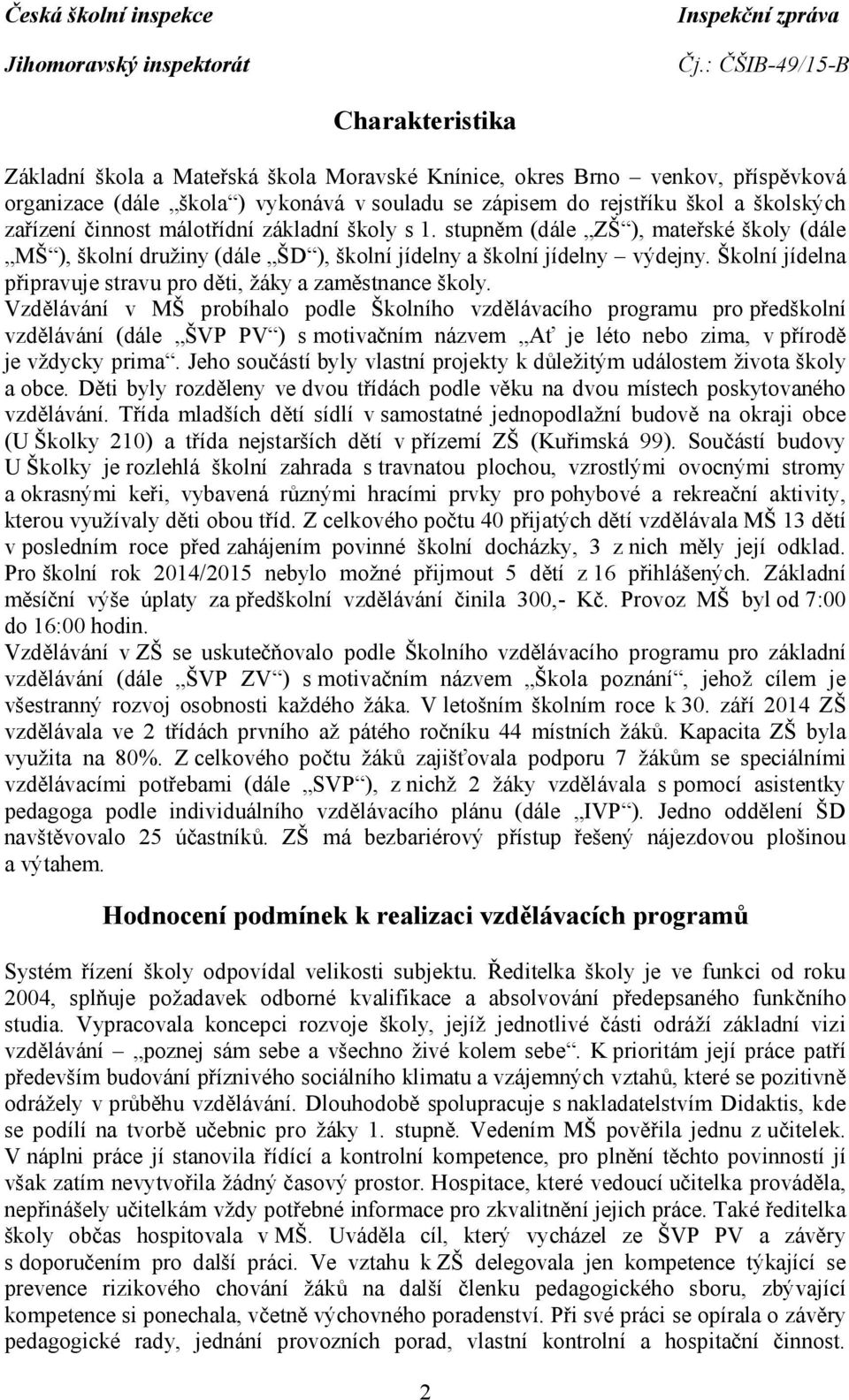 Školní jídelna připravuje stravu pro děti, žáky a zaměstnance školy.