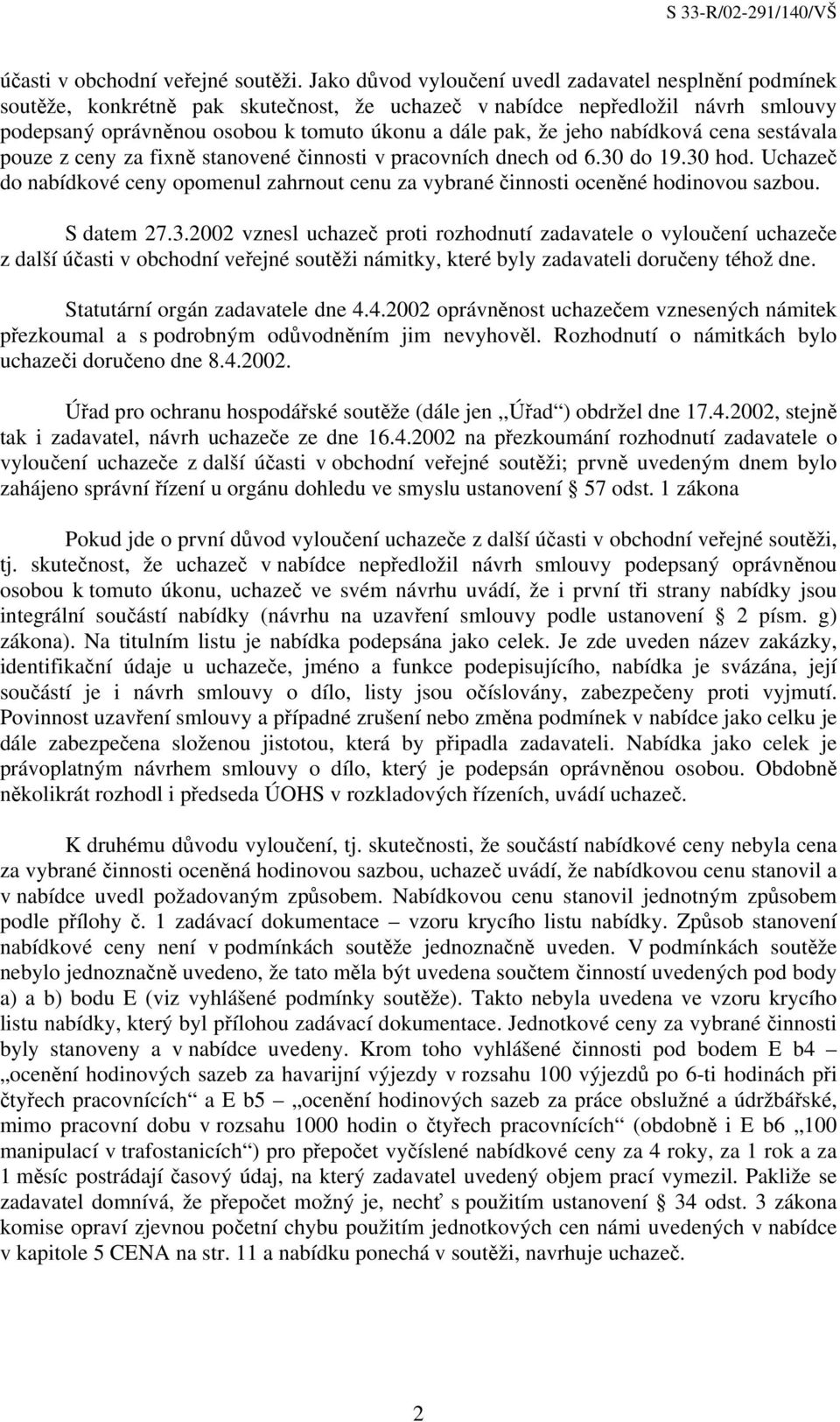 jeho nabídková cena sestávala pouze z ceny za fixně stanovené činnosti v pracovních dnech od 6.30 do 19.30 hod.