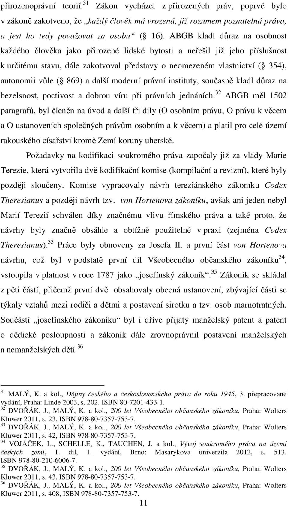 869) a další moderní právní instituty, současně kladl důraz na bezelsnost, poctivost a dobrou víru při právních jednáních.