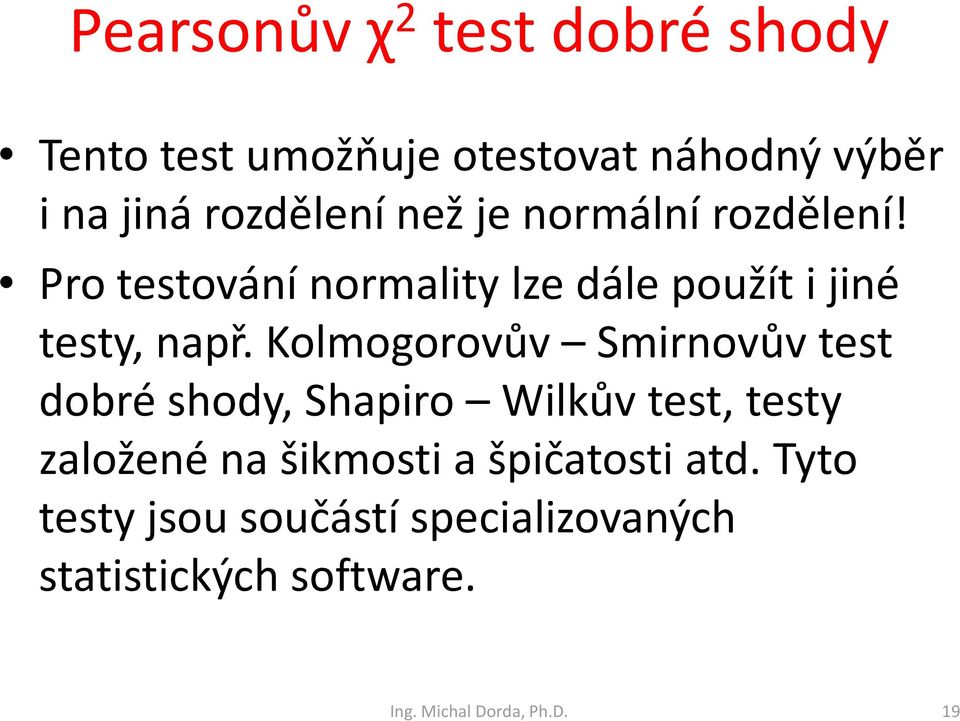 Kolmogorovův Smirnovůvtest dobré shody, Shapiro Wilkůvtest, testy založené na šikmosti a