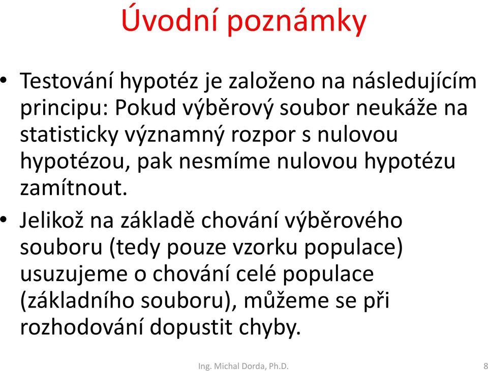 Jelikož na základě chování výběrového souboru (tedy pouze vzorku populace) usuzujeme o chování