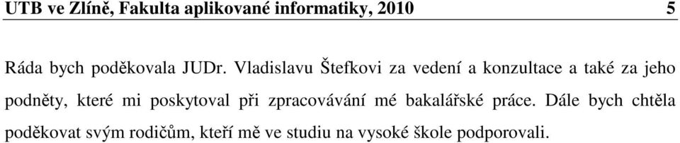 které mi poskytoval při zpracovávání mé bakalářské práce.