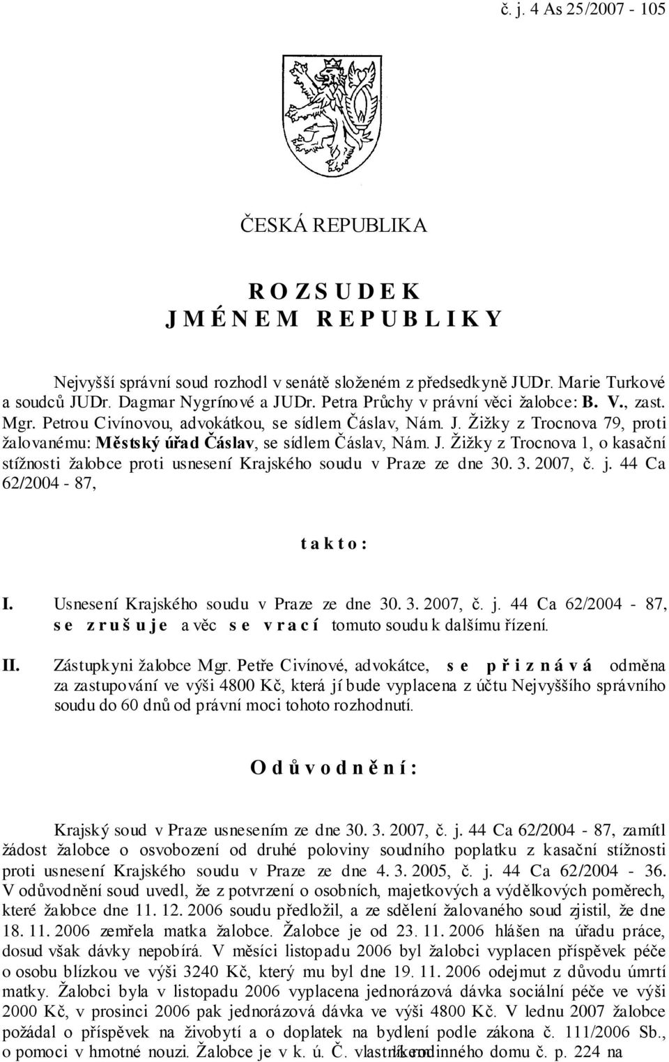 J. Žižky z Trocnova 1, o kasační stížnosti žalobce proti usnesení Krajského soudu v Praze ze dne 30. 3. 2007, č. j.