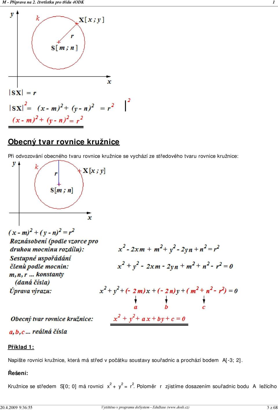 kružnice se vychází ze středového tvaru rovnice kružnice: Příklad : Napište rovnici kružnice, která