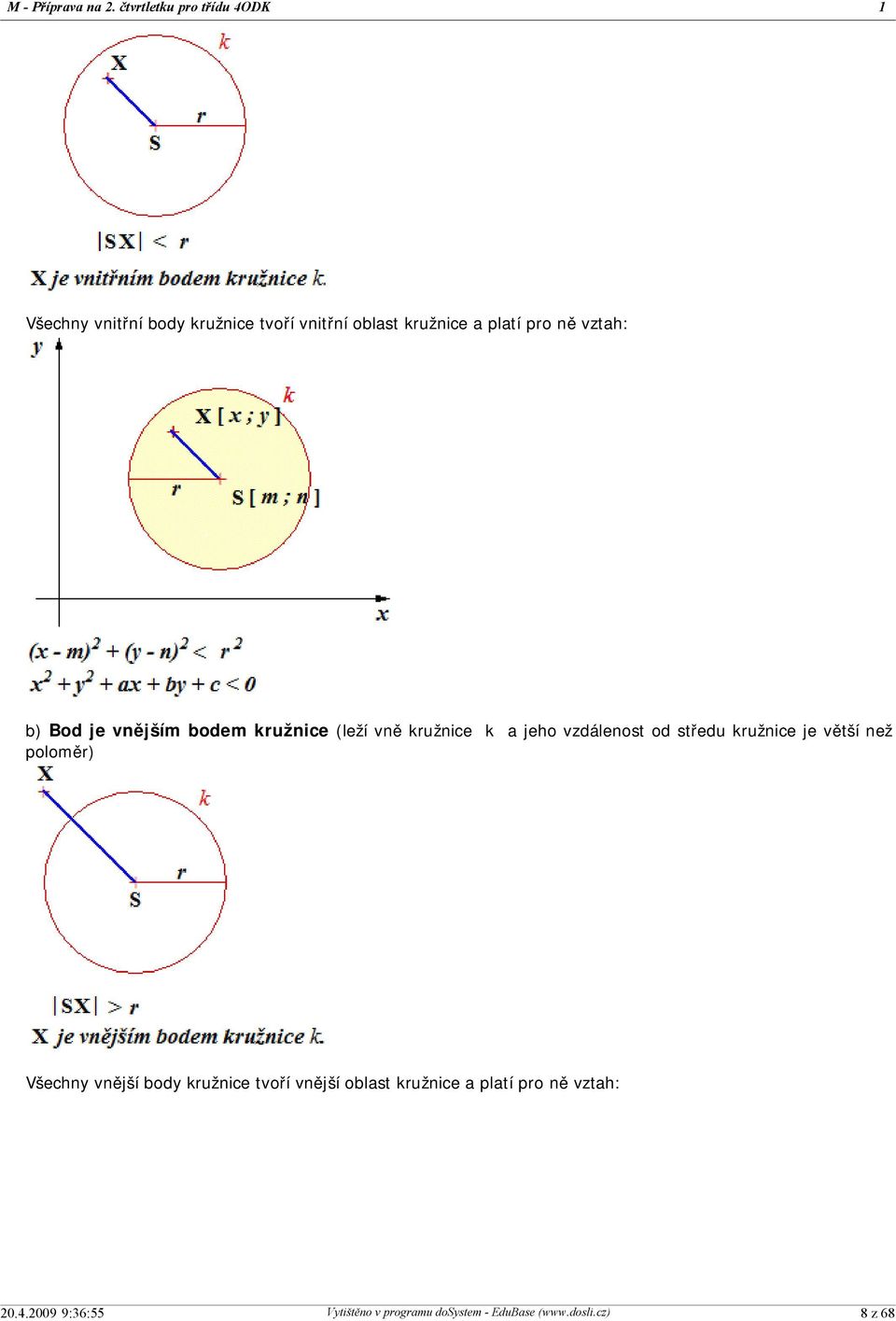 kružnice a platí pro ně vztah: b) Bod je vnějším bodem kružnice (leží vně kružnice k
