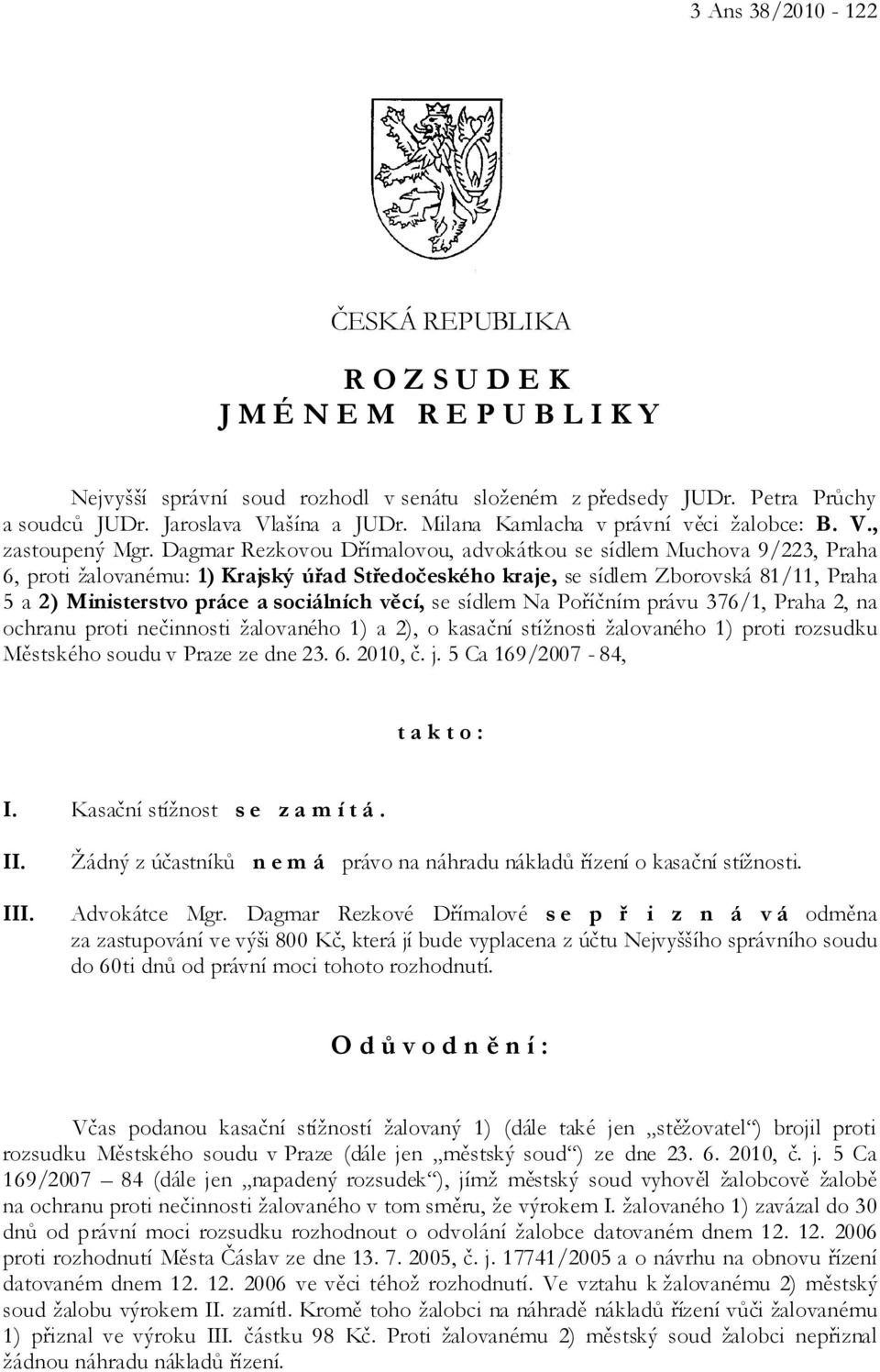 Dagmar Rezkovou Dřímalovou, advokátkou se sídlem Muchova 9/223, Praha 6, proti žalovanému: 1) Krajský úřad Středočeského kraje, se sídlem Zborovská 81/11, Praha 5 a 2) Ministerstvo práce a sociálních