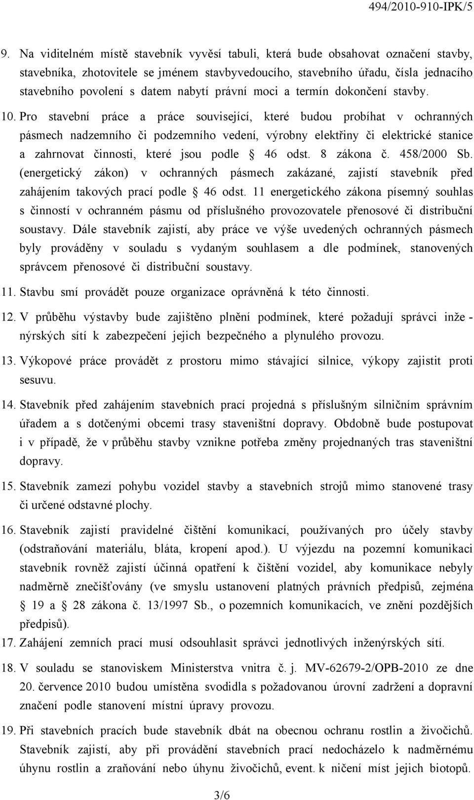 Pro stavební práce a práce související, které budou probíhat v ochranných pásmech nadzemního či podzemního vedení, výrobny elektřiny či elektrické stanice a zahrnovat činnosti, které jsou podle 46