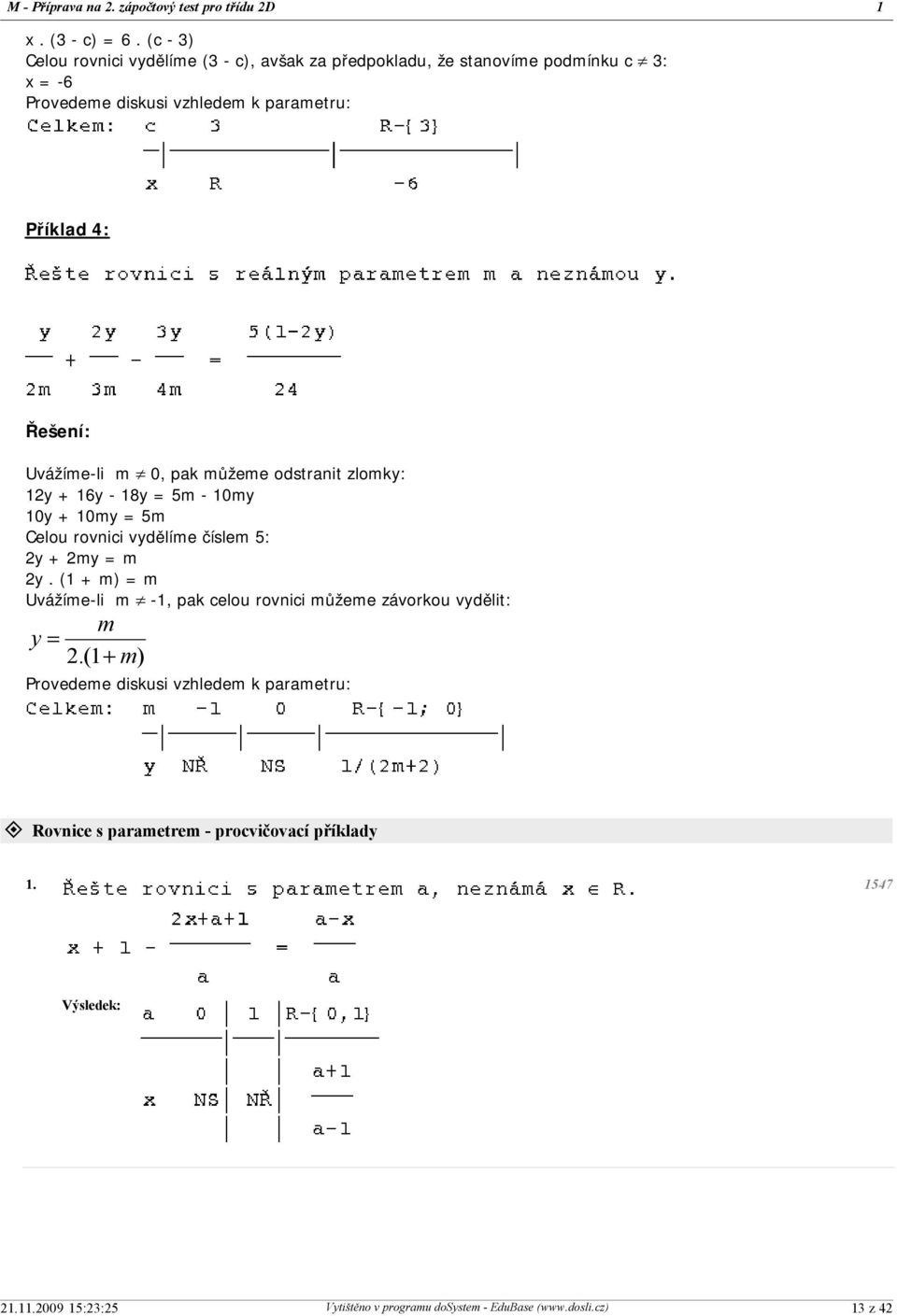 parametru: Příklad 4: Řešení: Uvážíme-li m ¹ 0, pak můžeme odstranit zlomky: 12y + 16y - 18y = 5m - 10my 10y + 10my = 5m Celou