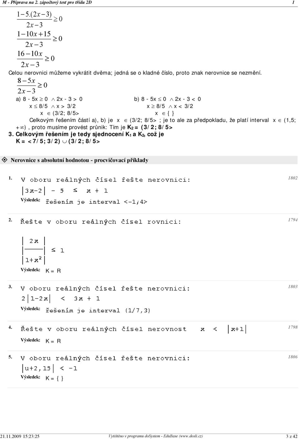 (3/2; 8/5> ; je to ale za předpokladu, že platí interval x Î (1,5; + ), proto musíme provést průnik: Tím je K 2 = (3/2; 8/5> 3.