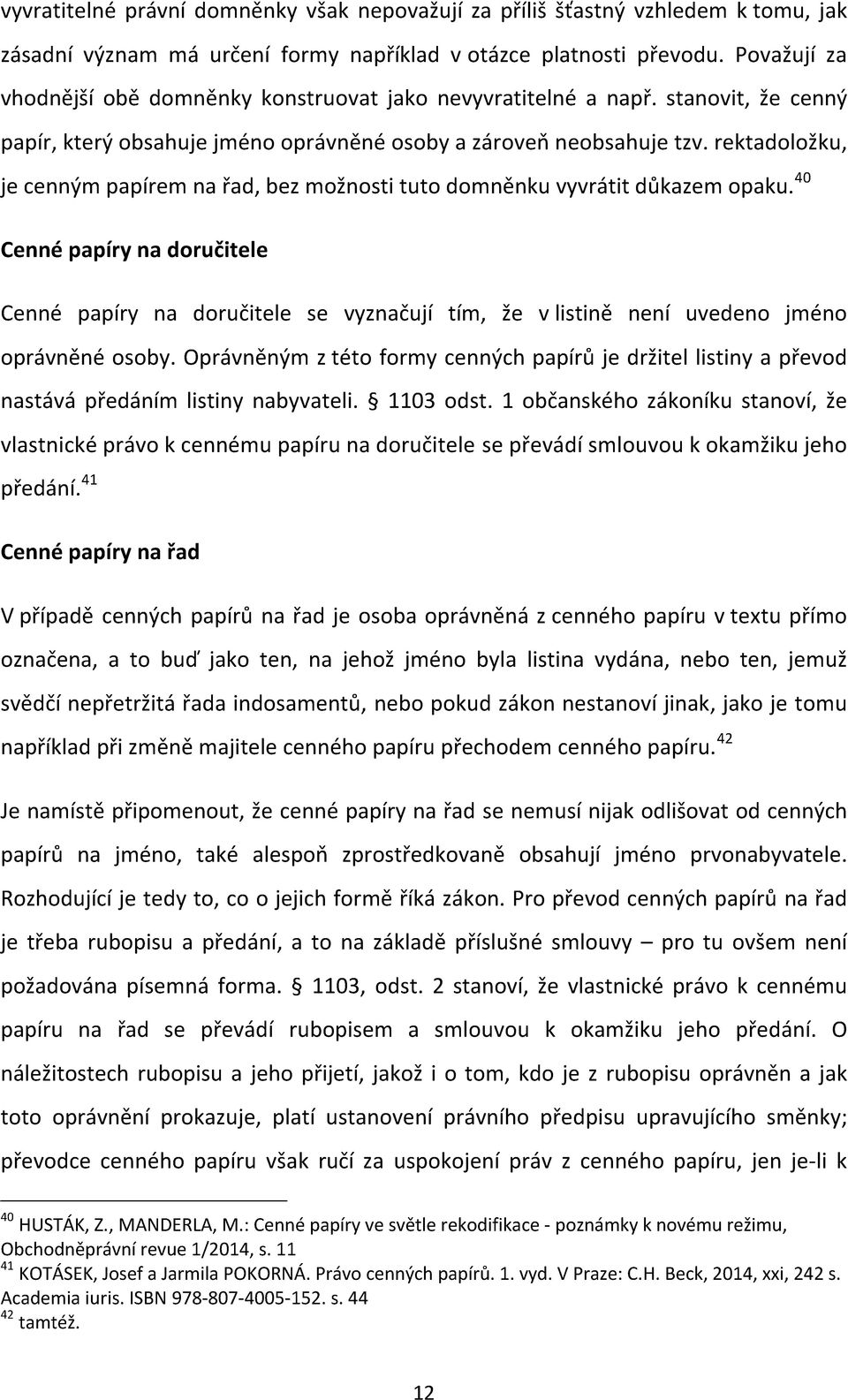 rektadoložku, je cenným papírem na řad, bez možnosti tuto domněnku vyvrátit důkazem opaku.