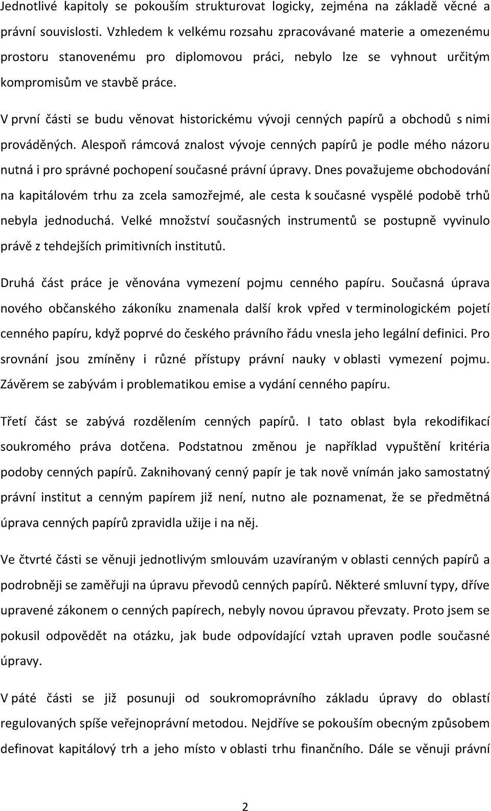 nebylo lze se vyhnout určitým V první části se budu věnovat historickému vývoji cenných papírů a obchodů s nimi prováděných.