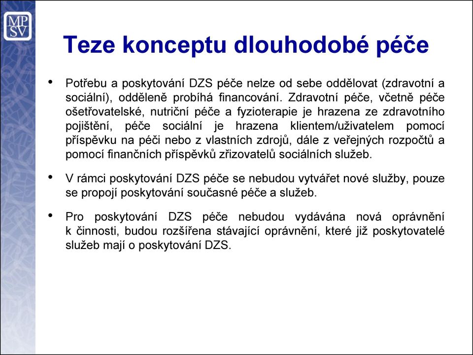 péči nebo z vlastních zdrojů, dále z veřejných rozpočtů a pomocí finančních příspěvků zřizovatelů sociálních služeb.