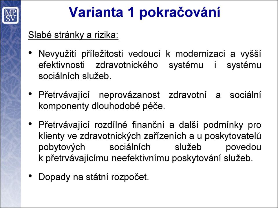 Přetrvávající neprovázanost zdravotní a sociální komponenty dlouhodobé péče.