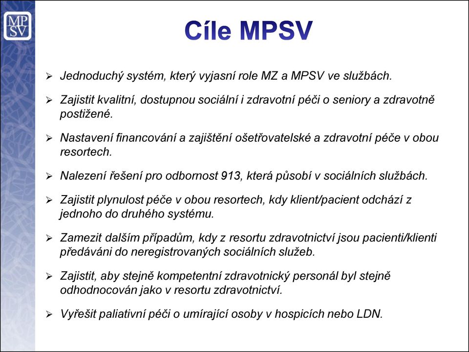 Zajistit plynulost péče v obou resortech, kdy klient/pacient odchází z jednoho do druhého systému.