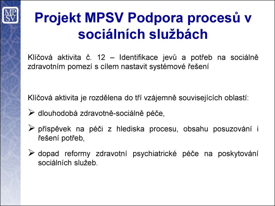 aktivita je rozdělena do tří vzájemně souvisejících oblastí: dlouhodobá zdravotně-sociálně péče,