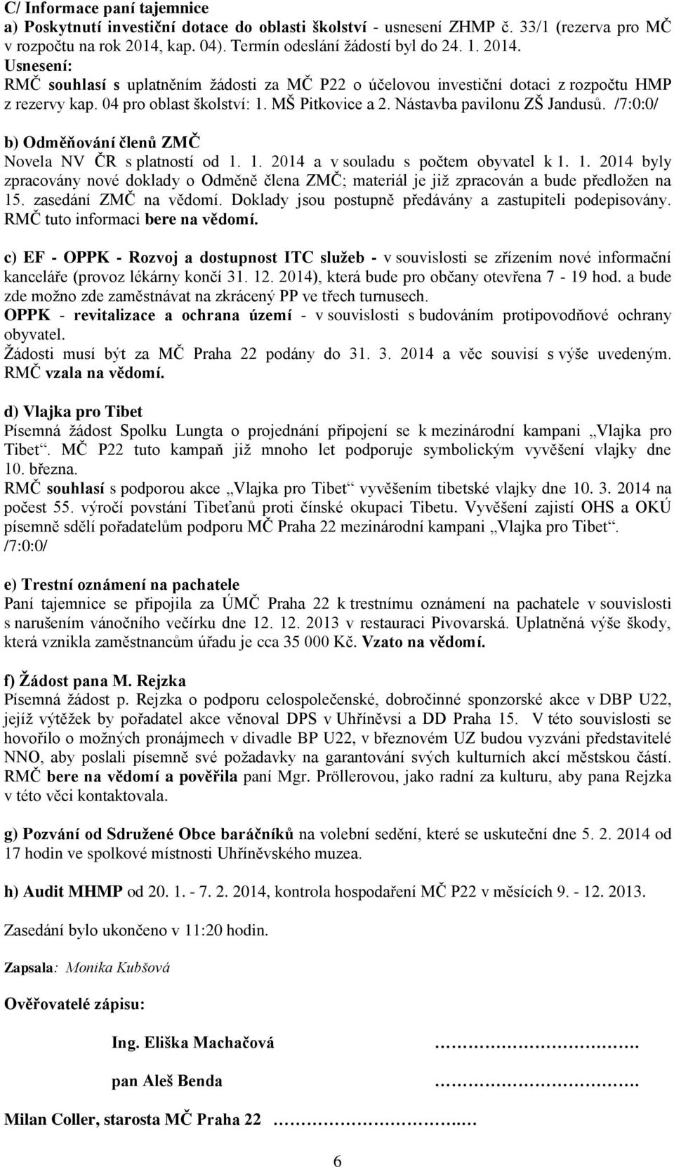 MŠ Pitkovice a 2. Nástavba pavilonu ZŠ Jandusů. b) Odměňování členů ZMČ Novela NV ČR s platností od 1.