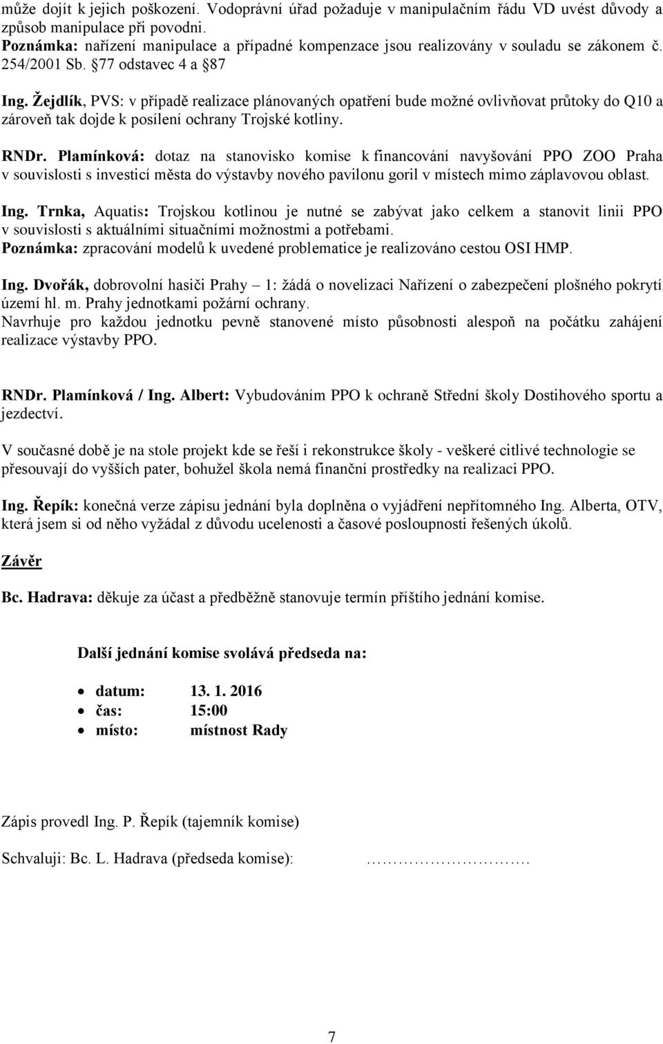 Žejdlík, PVS: v případě realizace plánovaných opatření bude možné ovlivňovat průtoky do Q10 a zároveň tak dojde k posílení ochrany Trojské kotliny. RNDr.