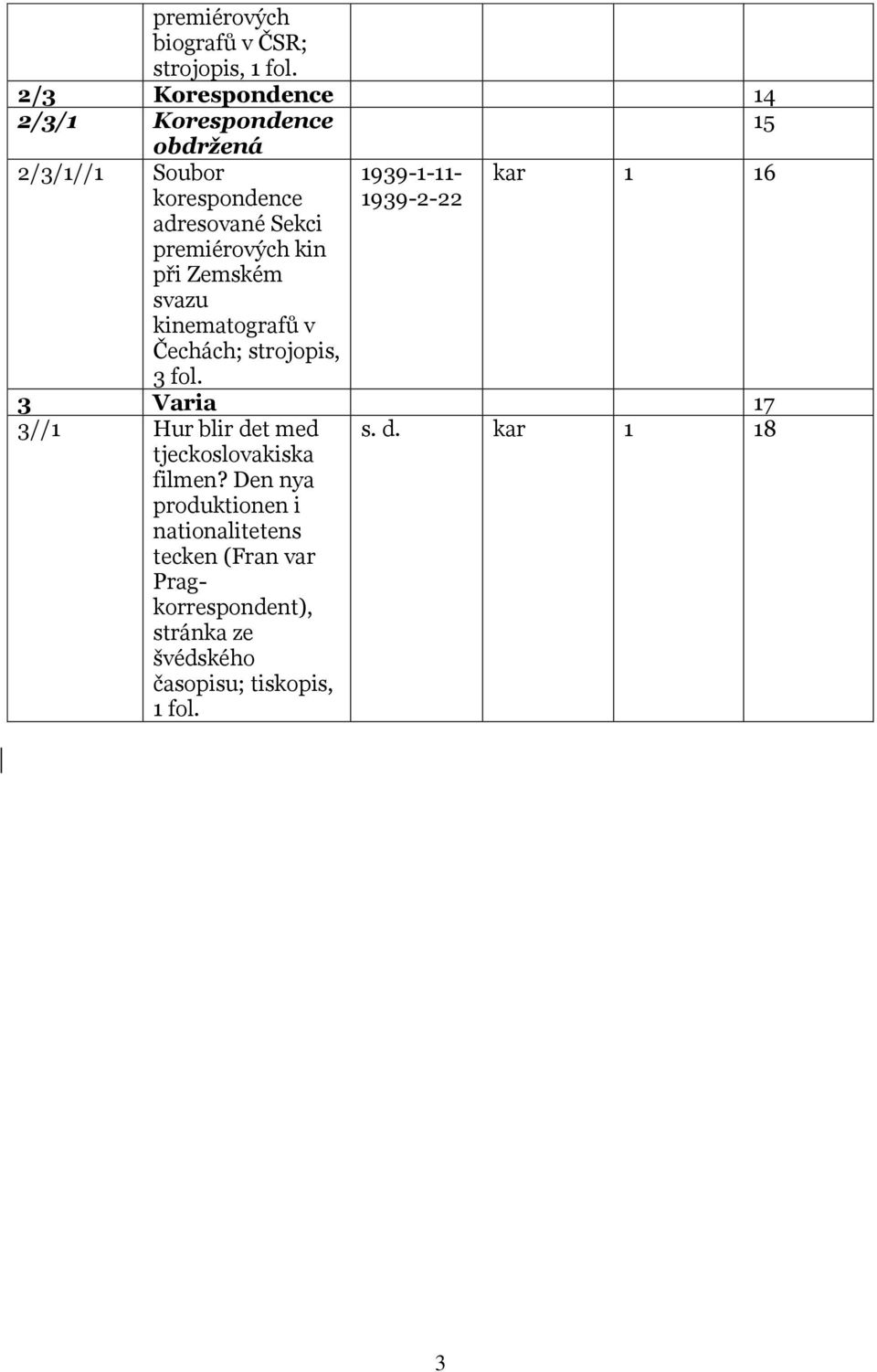 kin při Zemském svazu kinematografů v Čechách; strojopis, 3 fol.