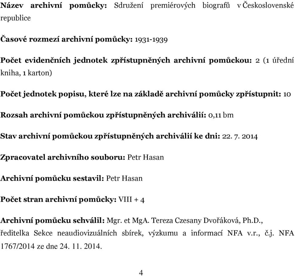 archivní pomůckou zpřístupněných archiválií ke dni: 22. 7.