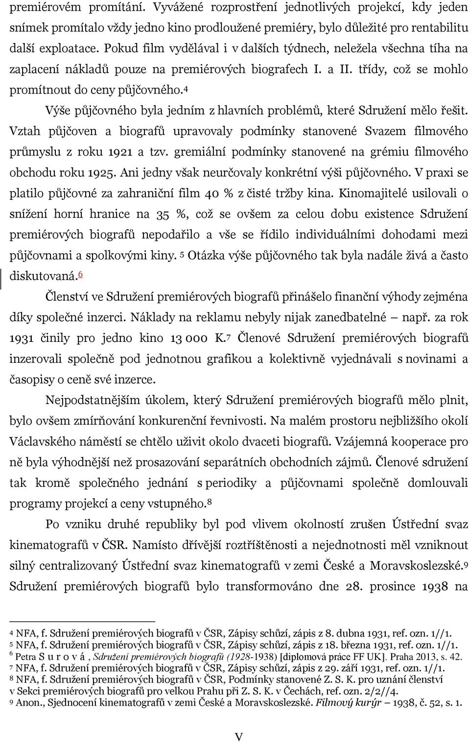 4 Výše půjčovného byla jedním z hlavních problémů, které Sdružení mělo řešit. Vztah půjčoven a biografů upravovaly podmínky stanovené Svazem filmového průmyslu z roku 1921 a tzv.