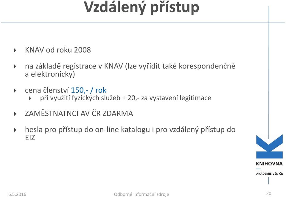 služeb + 20, za vystavení legitimace ZAMĚSTNATNCI AV ČR ZDARMA hesla pro přístup