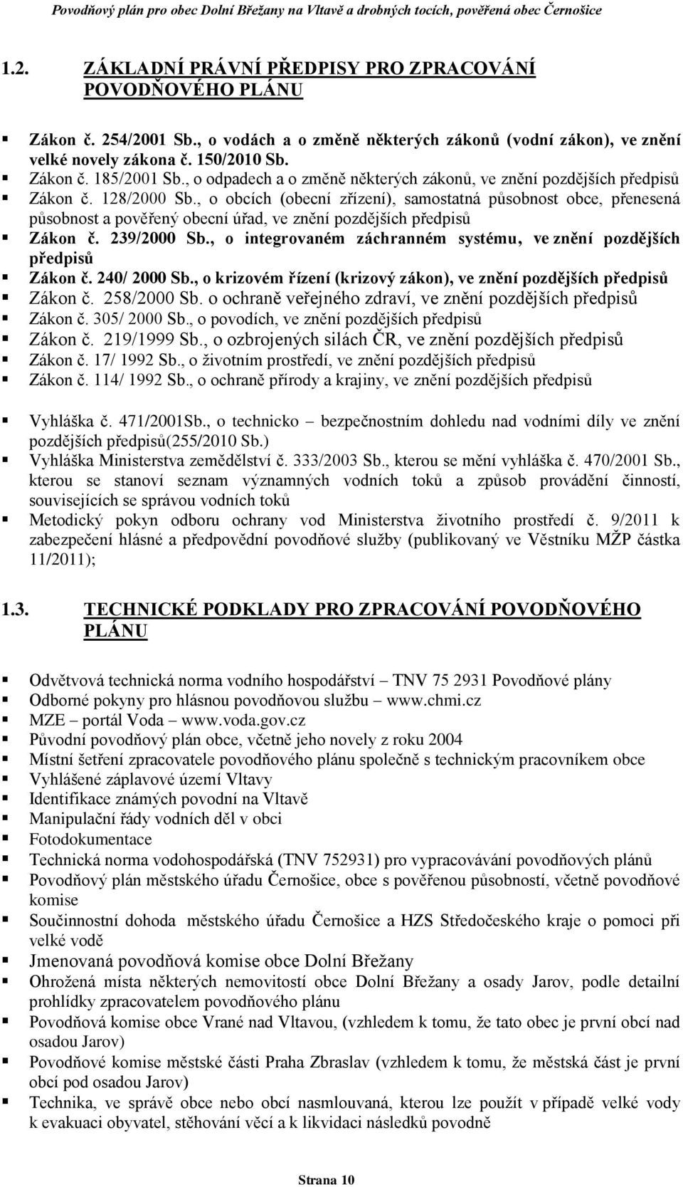 , o obcích (obecní zřízení), samostatná působnost obce, přenesená působnost a pověřený obecní úřad, ve znění pozdějších předpisů Zákon č. 239/2000 Sb.