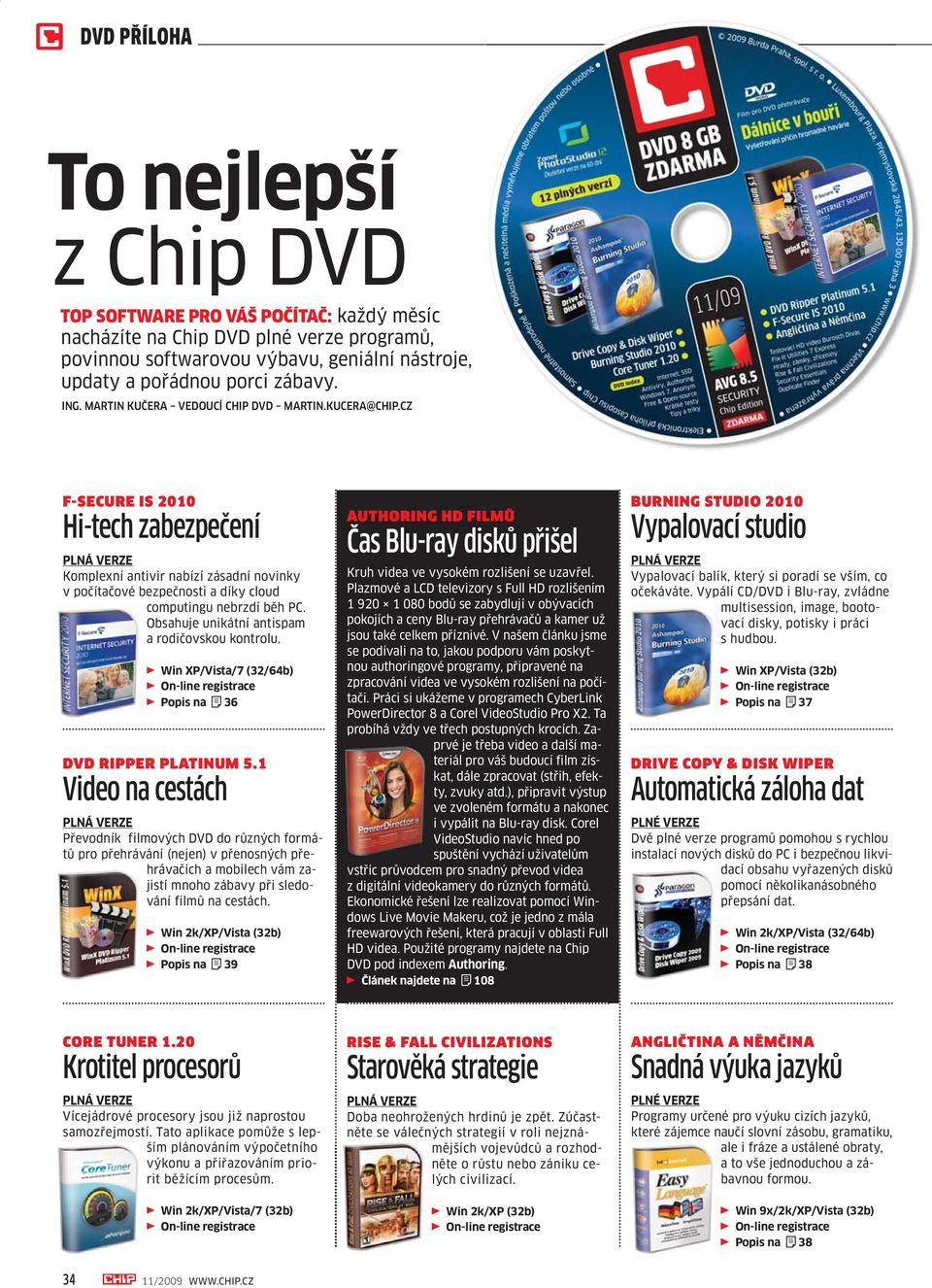 Obsahuje unikátní antispam a rodičovskou kontrolu. r Win XP/Vista/7 (32/64b) r Popis na S36 DVD RIPPER PLATINUM 5.
