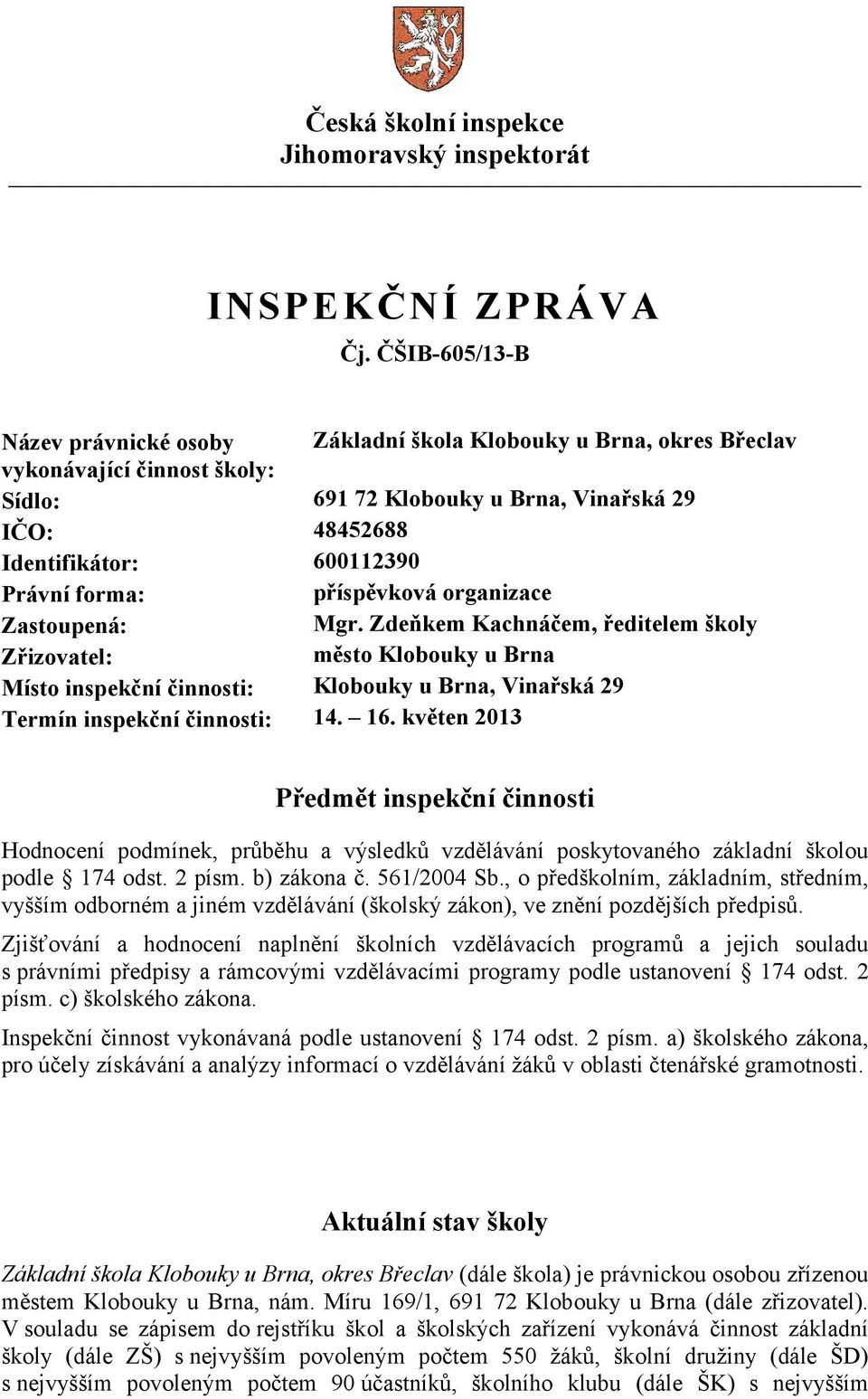 forma: příspěvková organizace Zastoupená: Mgr.