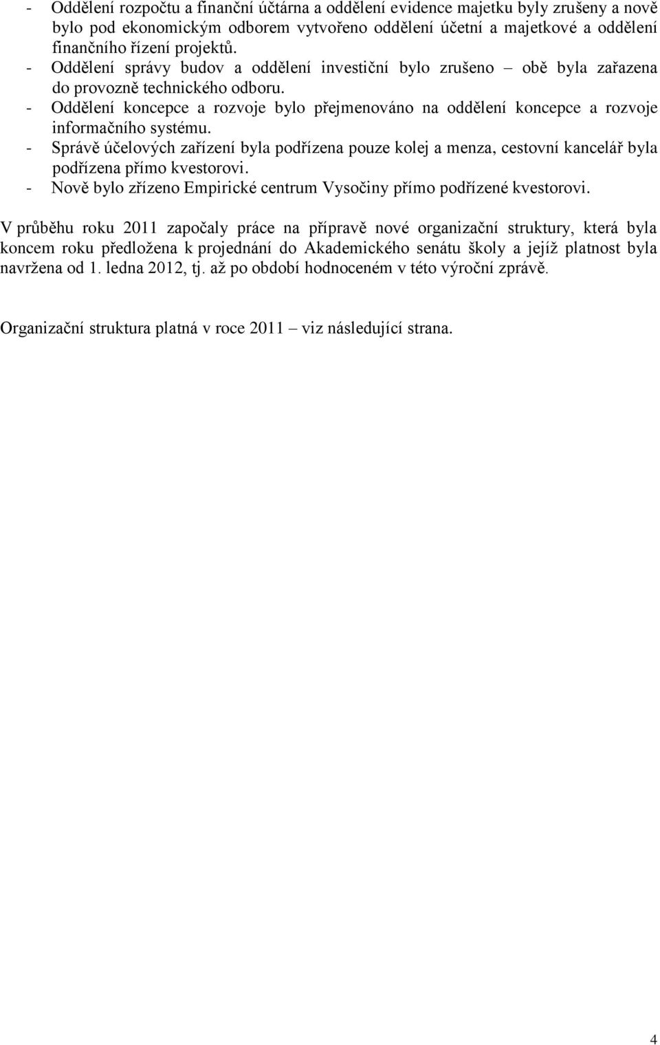 - Oddělení koncepce a rozvoje bylo přejmenováno na oddělení koncepce a rozvoje informačního systému.