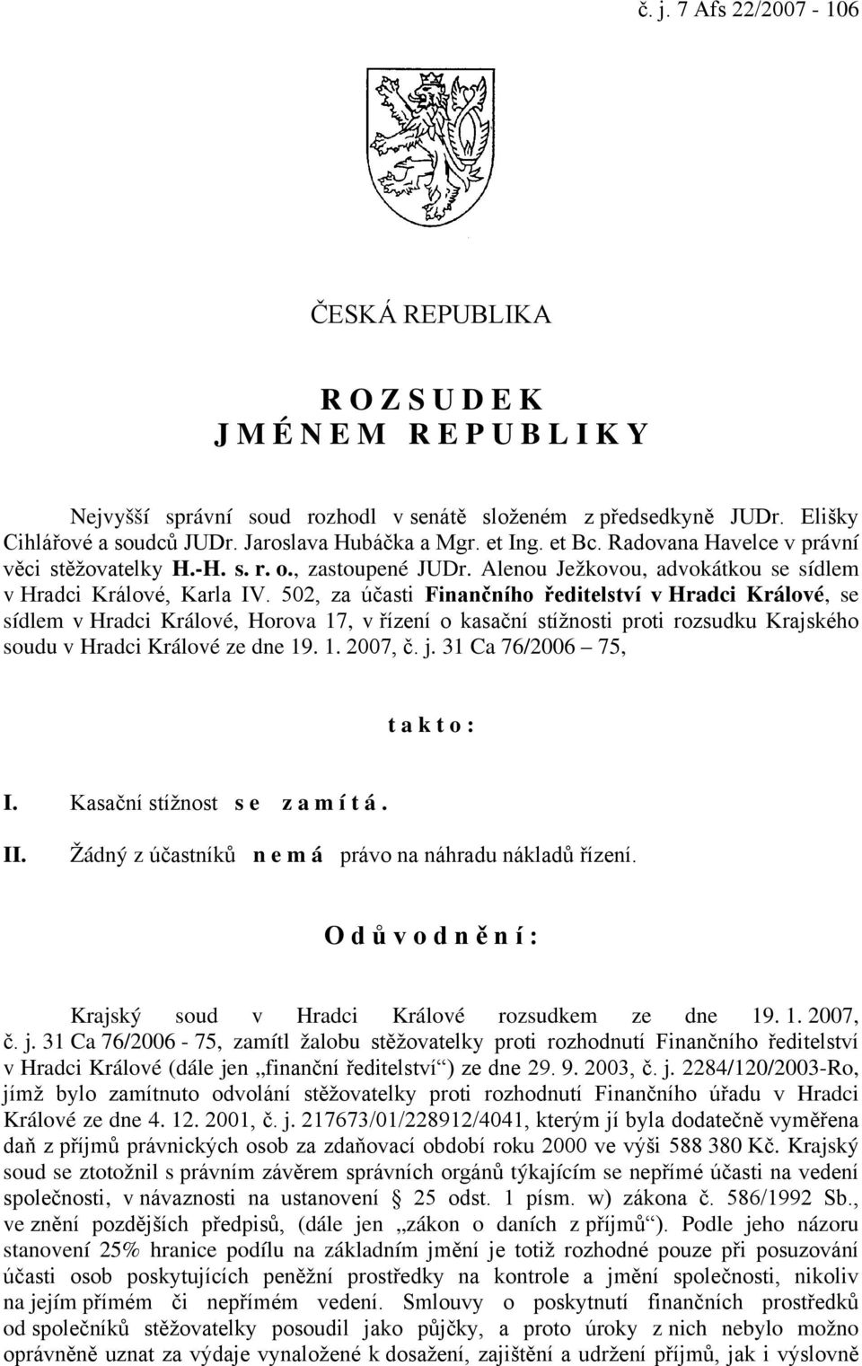 502, za účasti Finančního ředitelství v Hradci Králové, se sídlem v Hradci Králové, Horova 17, v řízení o kasační stížnosti proti rozsudku Krajského soudu v Hradci Králové ze dne 19. 1. 2007, č. j.