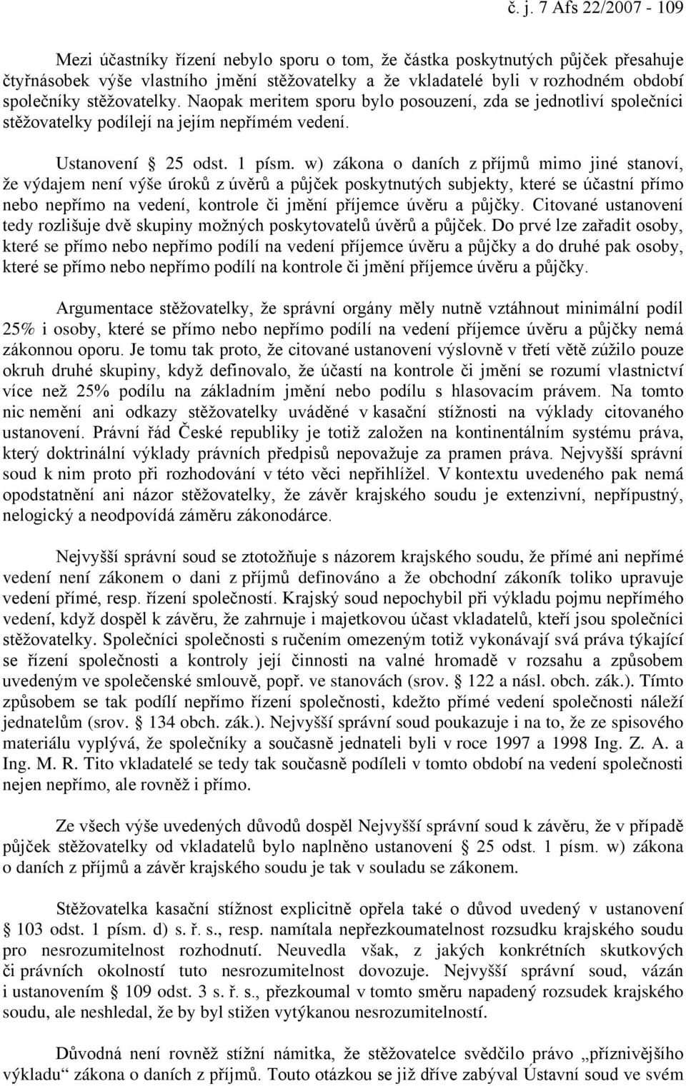 w) zákona o daních z příjmů mimo jiné stanoví, že výdajem není výše úroků z úvěrů a půjček poskytnutých subjekty, které se účastní přímo nebo nepřímo na vedení, kontrole či jmění příjemce úvěru a