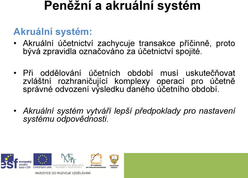 Při oddělování účetních období musí uskutečňovat zvláštní rozhraničující komplexy operací pro