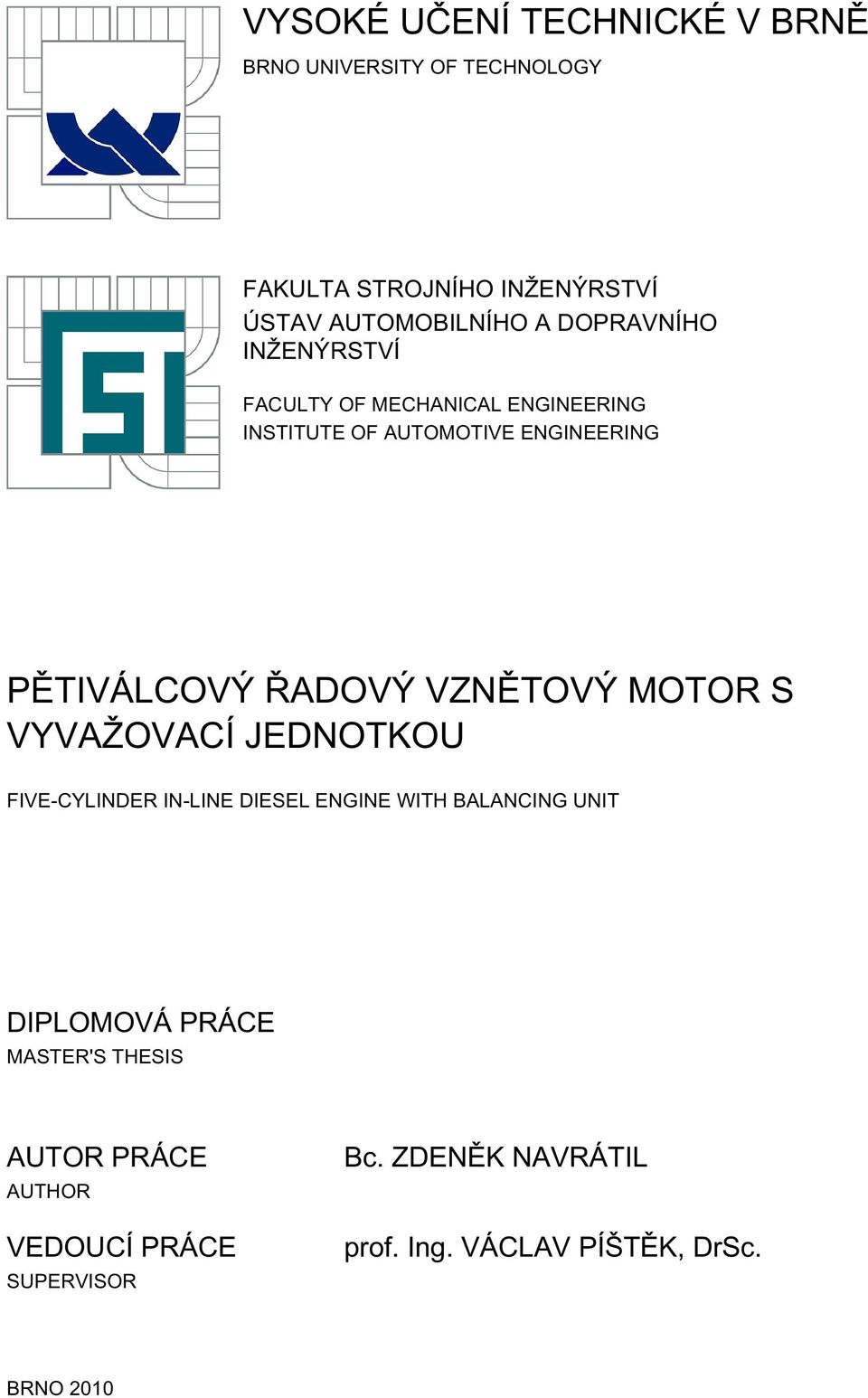 PĚTIVÁLCOVÝ ŘADOVÝ VZNĚTOVÝ MOTOR S VYVAŽOVACÍ JEDNOTKOU FIVE-CYLINDER IN-LINE DIESEL ENGINE WITH BALANCING