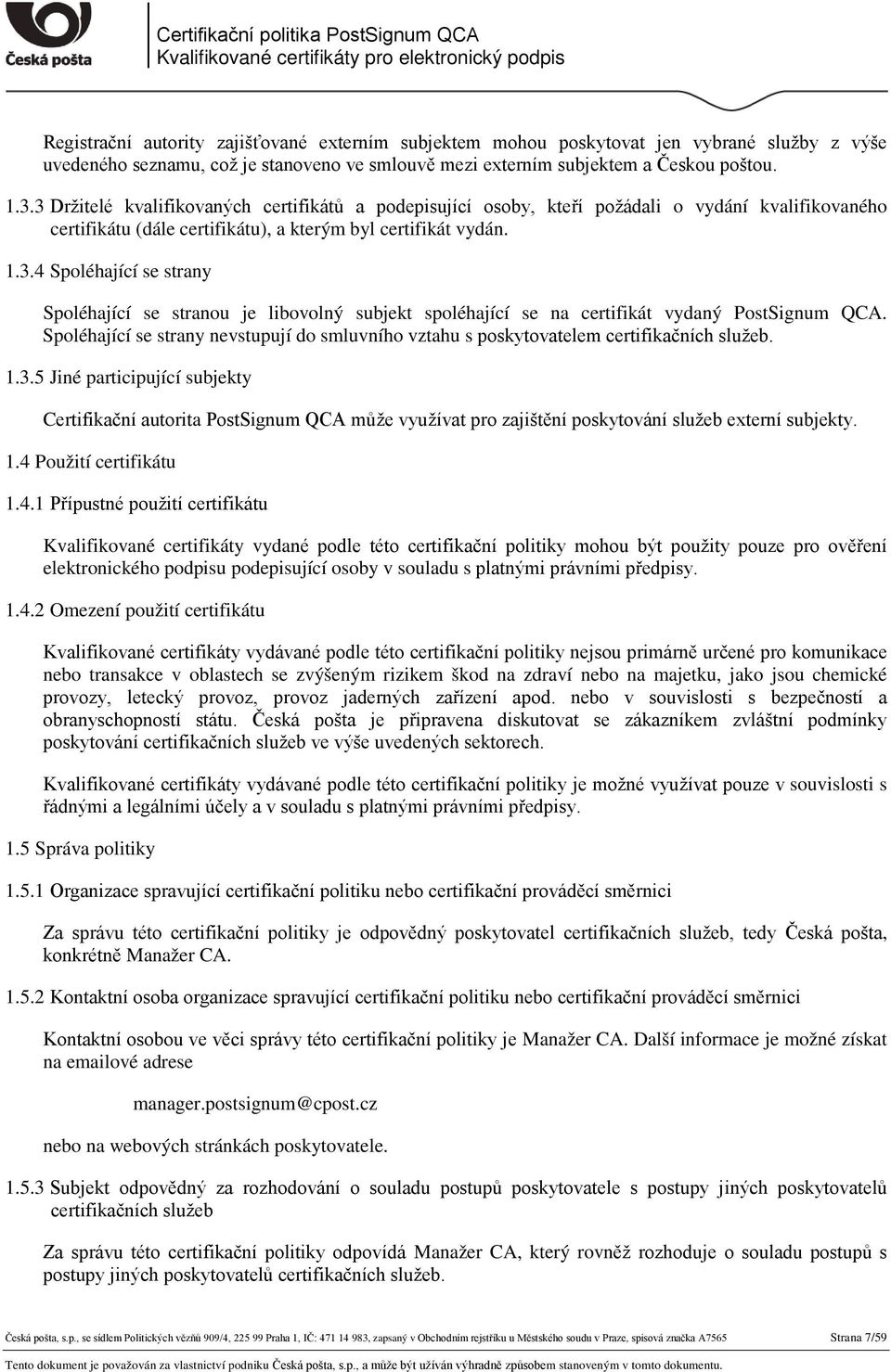 Spoléhající se strany nevstupují do smluvního vztahu s poskytovatelem certifikačních služeb. 1.3.