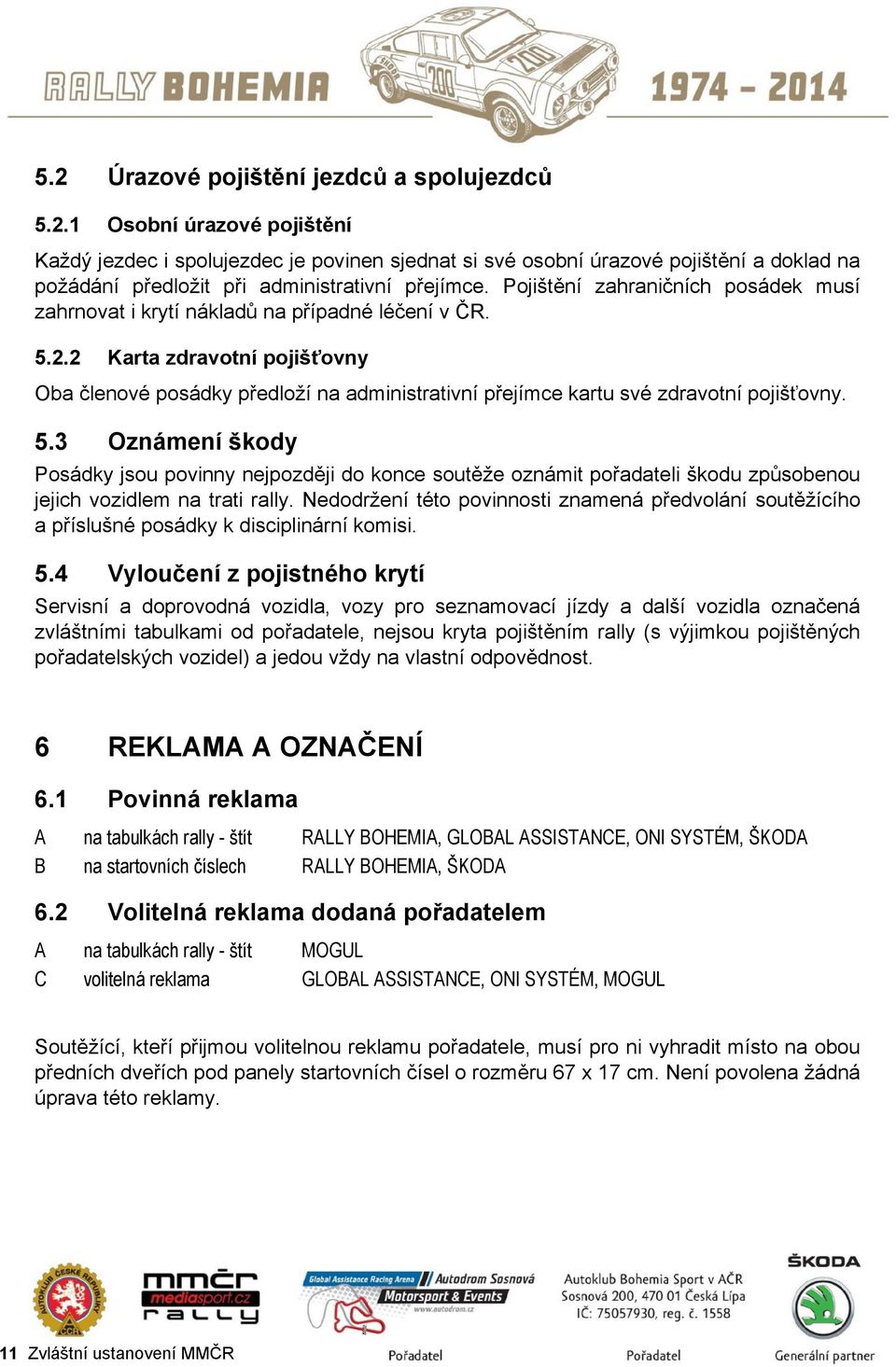 2 Karta zdravotní pojišťovny Oba členové posádky předloží na administrativní přejímce kartu své zdravotní pojišťovny. 5.