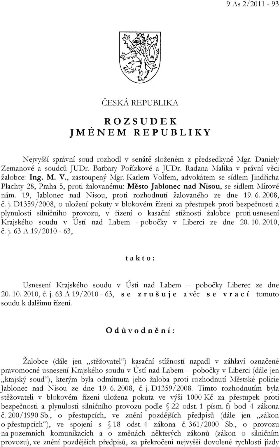 Karlem Volfem, advokátem se sídlem Jindřicha Plachty 28, Praha 5, proti žalovanému: Město Jablonec nad Nisou, se sídlem Mírové nám. 19, Jablonec nad Nisou, proti rozhodnutí žalovaného ze dne 19. 6.