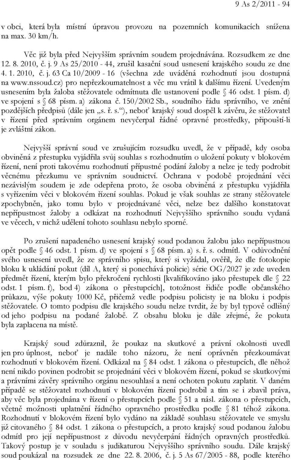 cz) pro nepřezkoumatelnost a věc mu vrátil k dalšímu řízení. Uvedeným usnesením byla žaloba stěžovatele odmítnuta dle ustanovení podle 46 odst. 1 písm. d) ve spojení s 68 písm. a) zákona č.