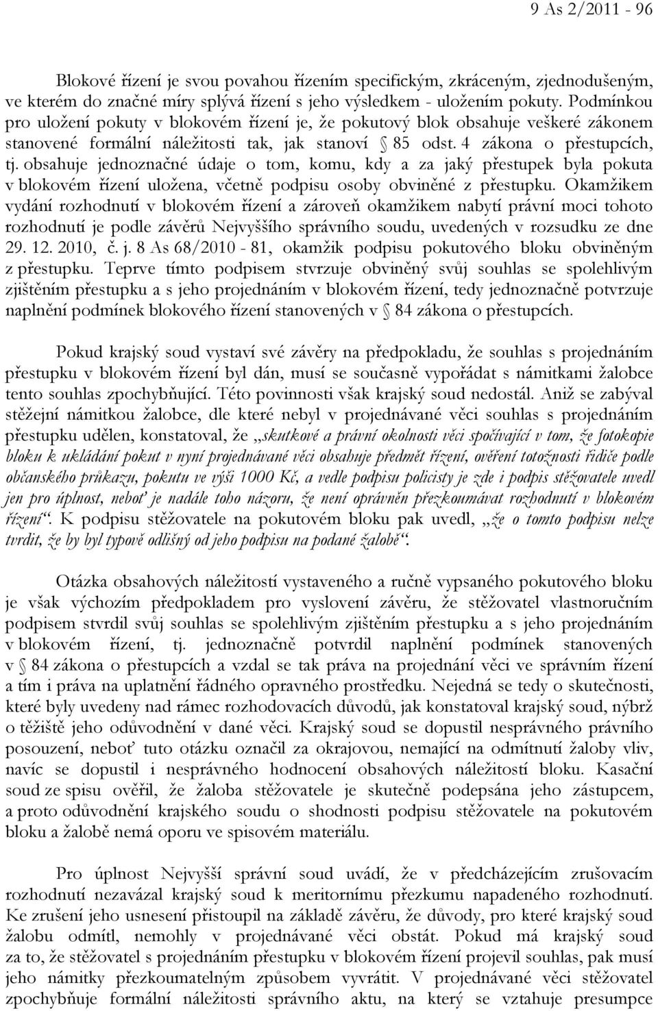 obsahuje jednoznačné údaje o tom, komu, kdy a za jaký přestupek byla pokuta v blokovém řízení uložena, včetně podpisu osoby obviněné z přestupku.