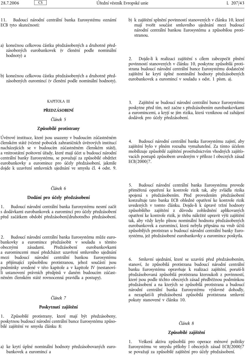 konečnou celkovou částku předzásobených a druhotně předzásobených euromincí (v členění podle nominální hodnoty).