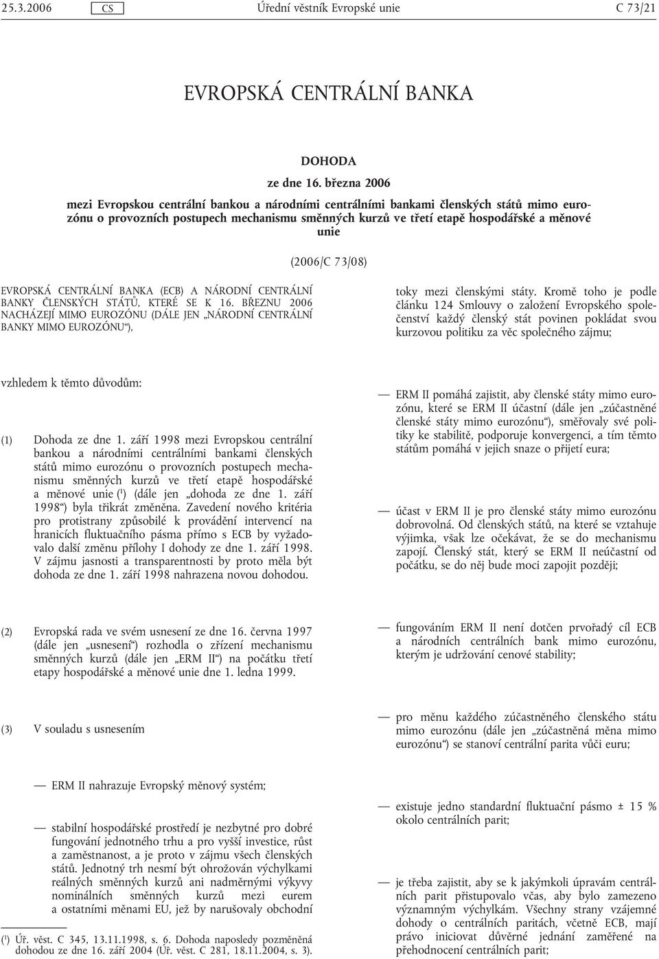 (2006/C 73/08) EVROPSKÁ CENTRÁLNÍ BANKA (ECB) A NÁRODNÍ CENTRÁLNÍ BANKY ČLENSKÝCH STÁTŮ, KTERÉ SE K 16.
