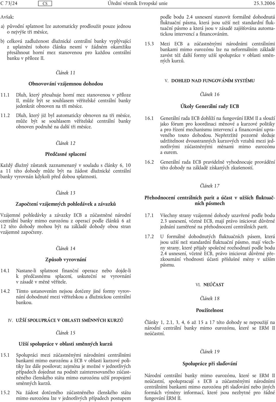1 Dluh, který přesahuje horní mez stanovenou v příloze II, může být se souhlasem věřitelské centrální banky jedenkrát obnoven na tři měsíce. 11.