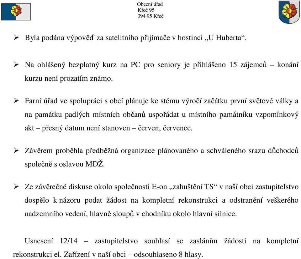 červen, červenec. Závěrem proběhla předběžná organizace plánovaného a schváleného srazu důchodců společně s oslavou MDŽ.