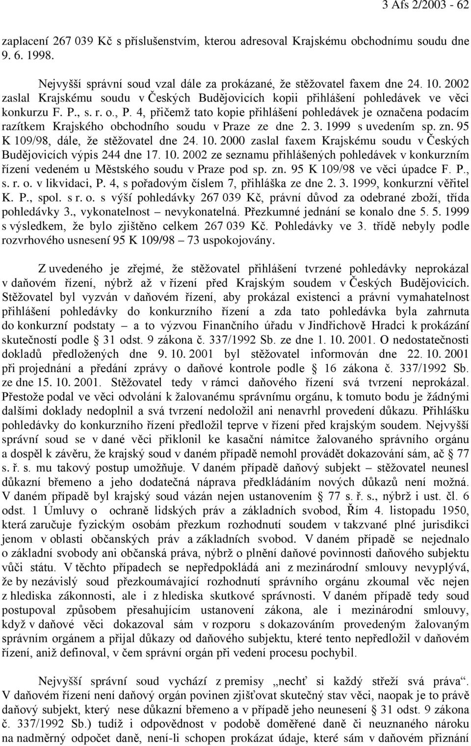 4, přičemž tato kopie přihlášení pohledávek je označena podacím razítkem Krajského obchodního soudu v Praze ze dne 2. 3. 1999 s uvedením sp. zn. 95 K 109