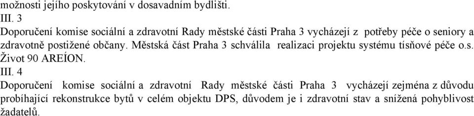 postižené občany. Městská část Praha 3 schválila realizaci projektu systému tísňové péče o.s. Život 90 AREÍON. III.
