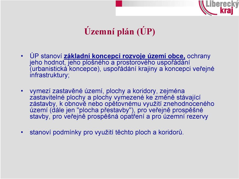 zastavitelné plochy a plochy vymezené ke změně stávající zástavby, k obnově nebo opětovnému využití znehodnoceného území (dále jen