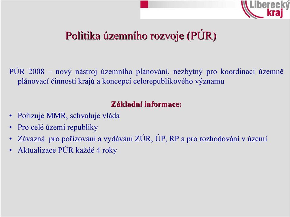 Základní informace: Pořizuje MMR, schvaluje vláda Pro celé území republiky Závazná