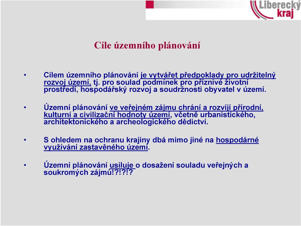 Územní plánování ve veřejném zájmu chrání a rozvíjí přírodní, kulturní a civilizační hodnoty území, včetně urbanistického,