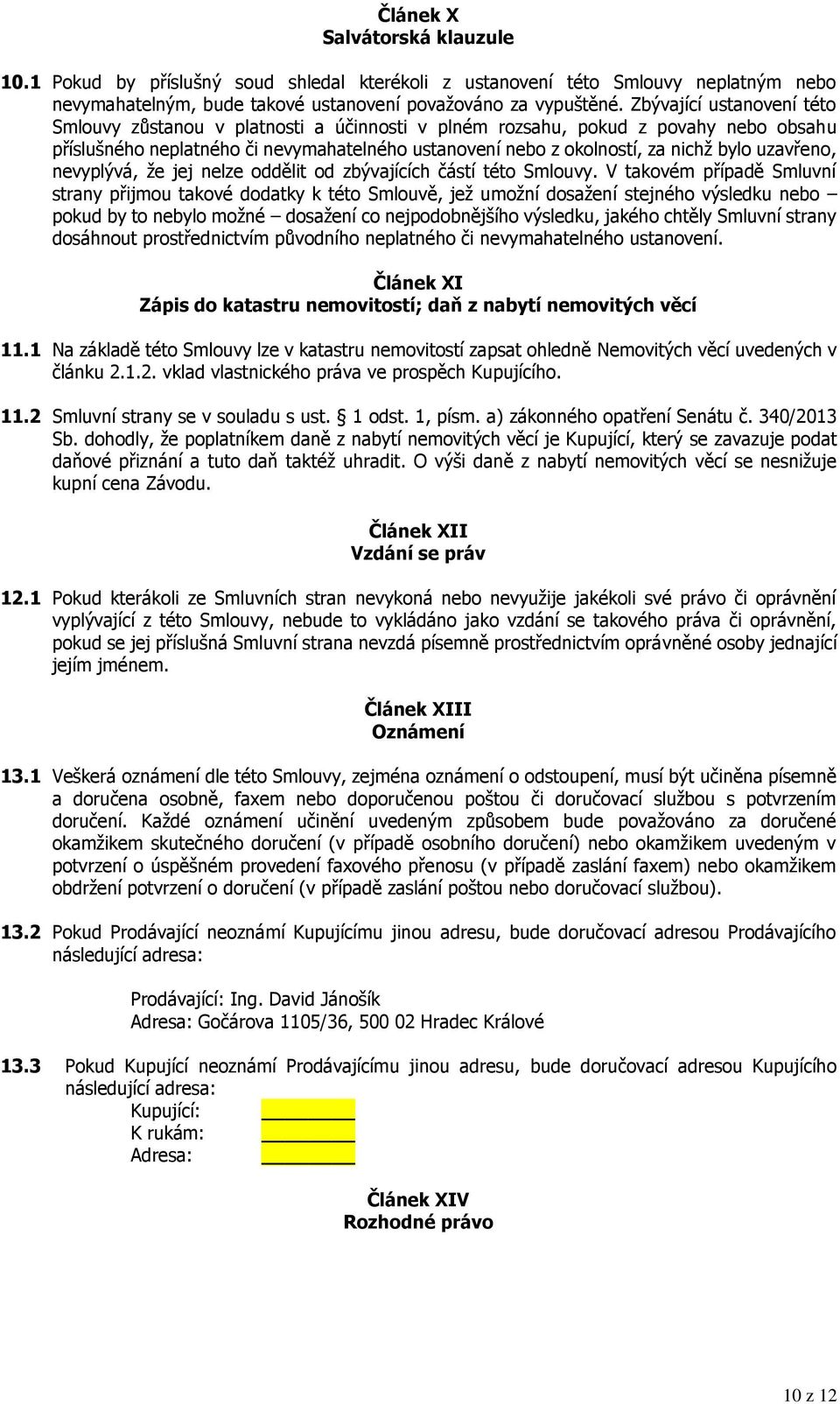 uzavřeno, nevyplývá, že jej nelze oddělit od zbývajících částí této Smlouvy.