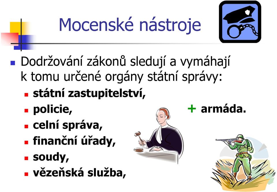 státní zastupitelství, policie, celní správa,