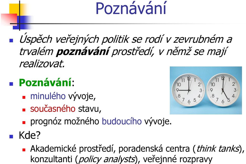Poznávání: minulého vývoje, současného stavu, prognóz možného budoucího
